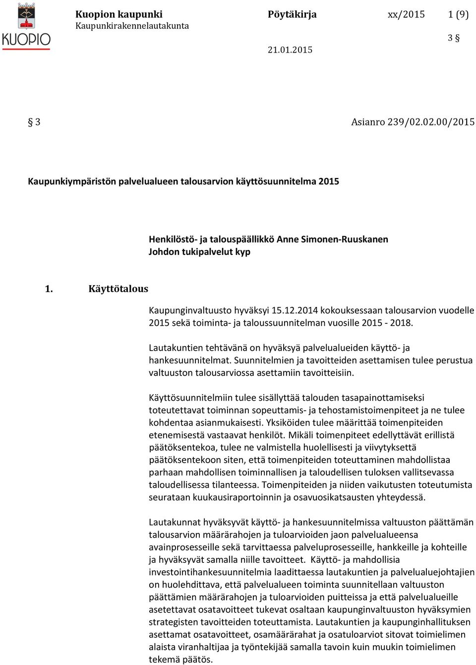 Käyttötalous Kaupunginvaltuusto hyväksyi 15.12.2014 kokouksessaan talousarvion vuodelle 2015 sekä toiminta ja taloussuunnitelman vuosille 2015 2018.