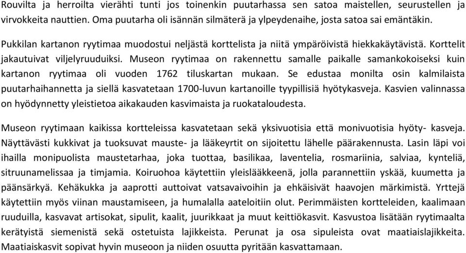 Korttelit jakautuivat viljelyruuduiksi. Museon ryytimaa on rakennettu samalle paikalle samankokoiseksi kuin kartanon ryytimaa oli vuoden 1762 tiluskartan mukaan.