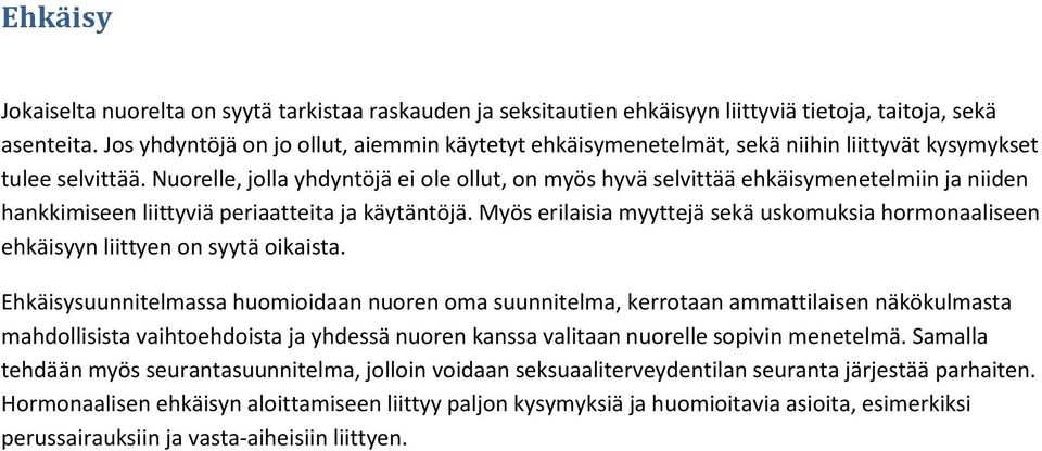 Nuorelle, jolla yhdyntöjä ei ole ollut, on myös hyvä selvittää ehkäisymenetelmiin ja niiden hankkimiseen liittyviä periaatteita ja käytäntöjä.