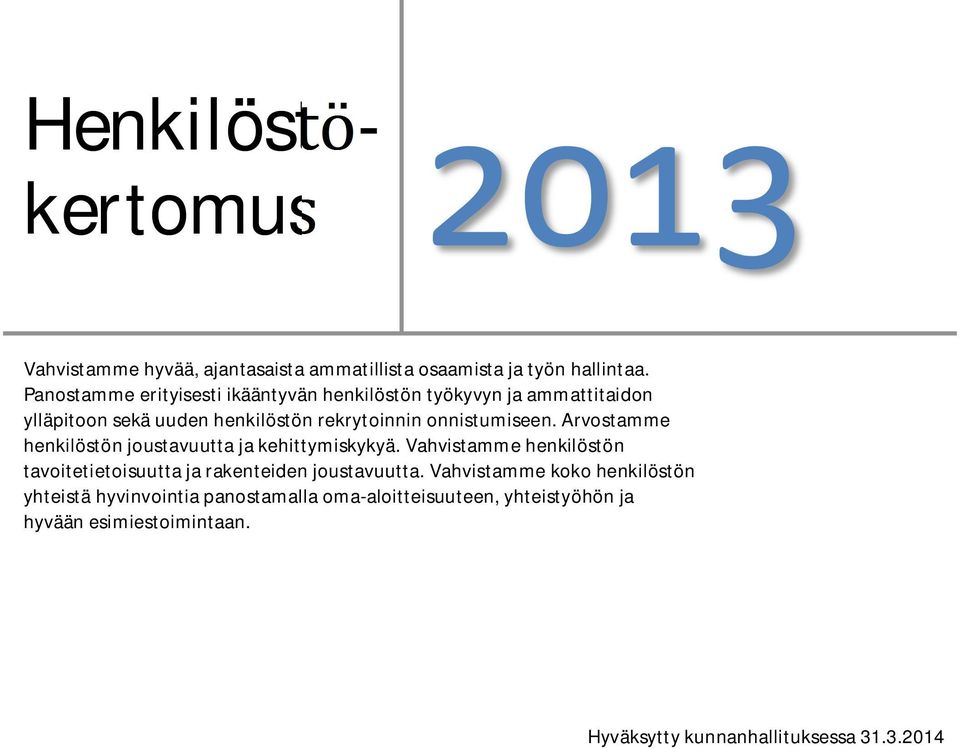 onnistumiseen. Arvostamme henkilöstön joustavuutta ja kehittymiskykyä.