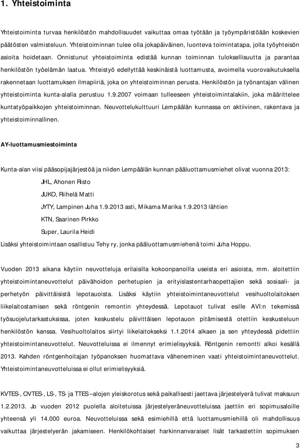 Onnistunut yhteistoiminta edistää kunnan toiminnan tuloksellisuutta ja parantaa henkilöstön työelämän laatua.