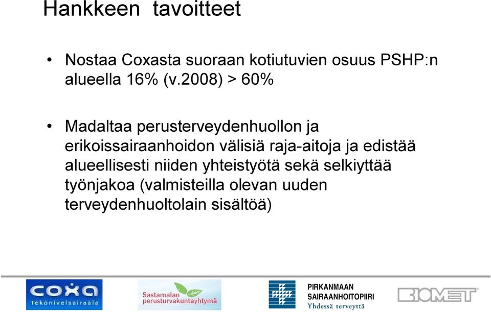 2008) > 60% Madaltaa perusterveydenhuollon ja erikoissairaanhoidon välisiä