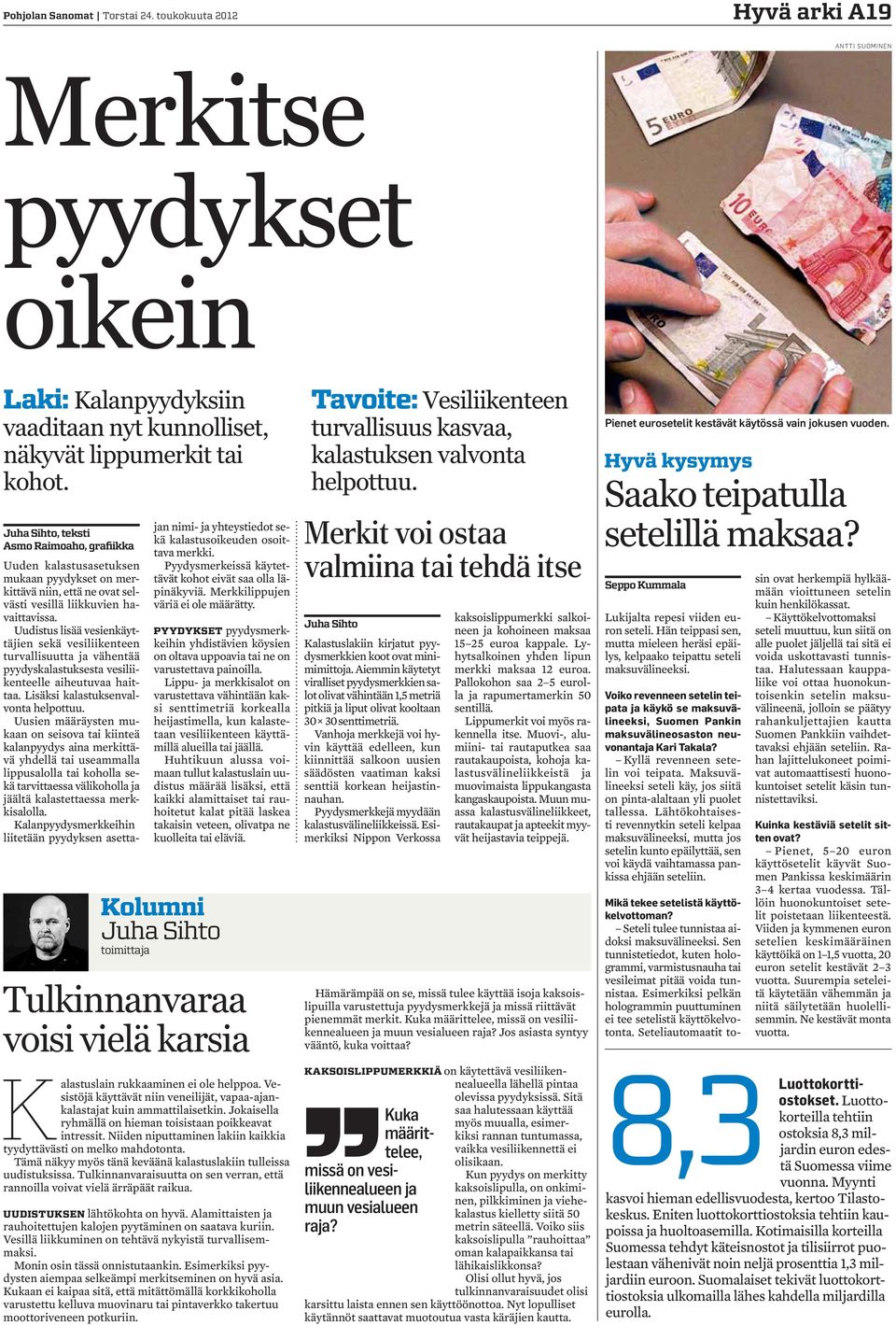 Uudistus lisää vesienkäyttäjien sekä vesiliikenteen turvallisuutta ja vähentää pyydyskalastuksesta vesiliikenteelle aiheutuvaa haittaa. Lisäksi kalastuksenvalvonta helpottuu.