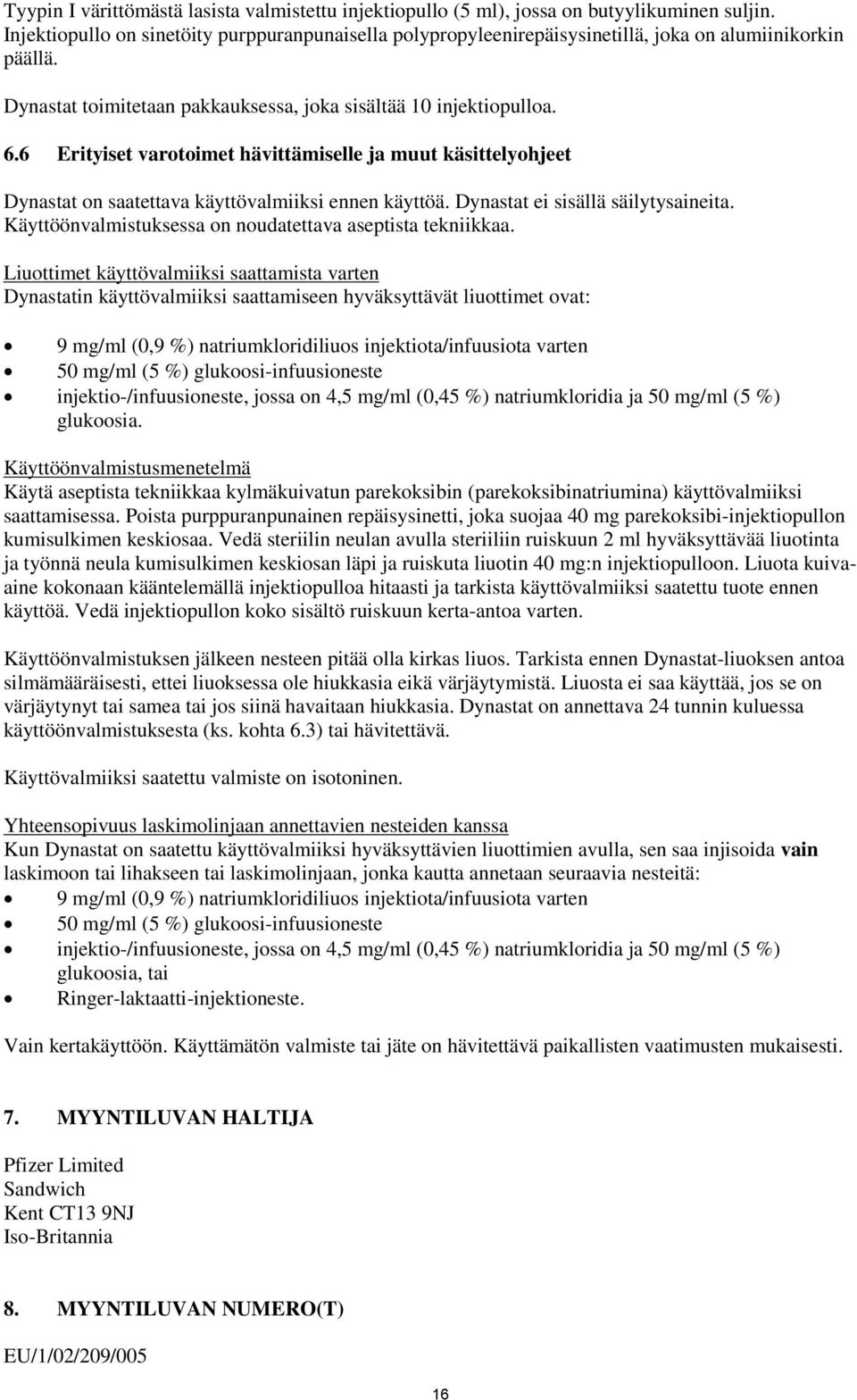 6 Erityiset varotoimet hävittämiselle ja muut käsittelyohjeet Dynastat on saatettava käyttövalmiiksi ennen käyttöä. Dynastat ei sisällä säilytysaineita.