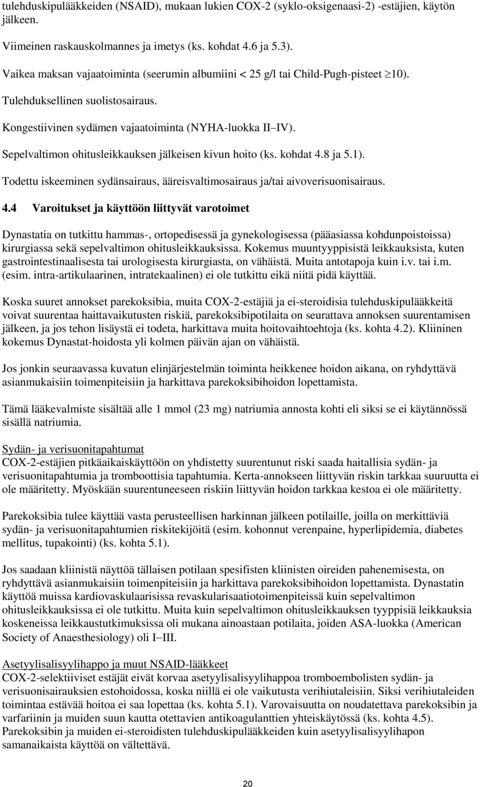 Sepelvaltimon ohitusleikkauksen jälkeisen kivun hoito (ks. kohdat 4.