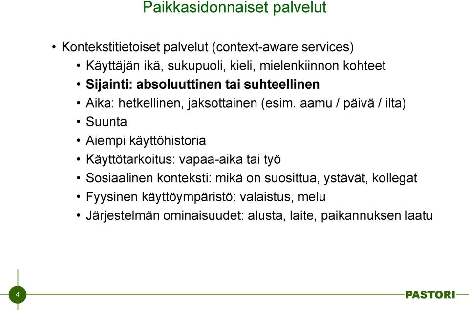 aamu / päivä / ilta) Suunta Aiempi käyttöhistoria Käyttötarkoitus: vapaa-aika tai työ Sosiaalinen konteksti: mikä on