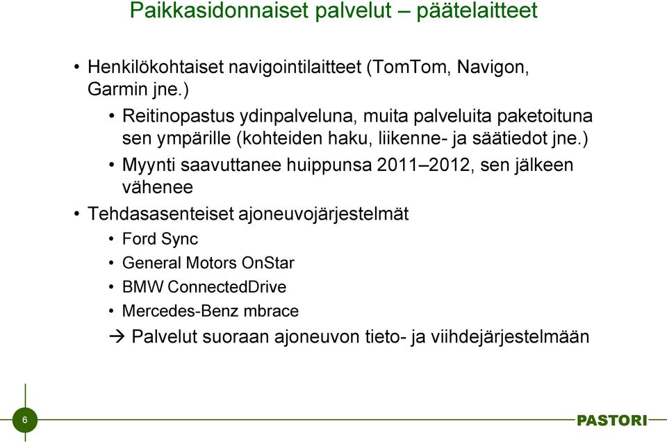 jne.) Myynti saavuttanee huippunsa 2011 2012, sen jälkeen vähenee Tehdasasenteiset ajoneuvojärjestelmät Ford Sync