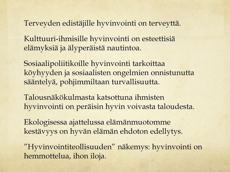 Sosiaalipoliitikoille hyvinvointi tarkoittaa köyhyyden ja sosiaalisten ongelmien onnistunutta sääntelyä, pohjimmiltaan