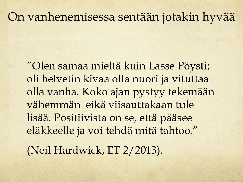 Koko ajan pystyy tekemään vähemmän eikä viisauttakaan tule lisää.