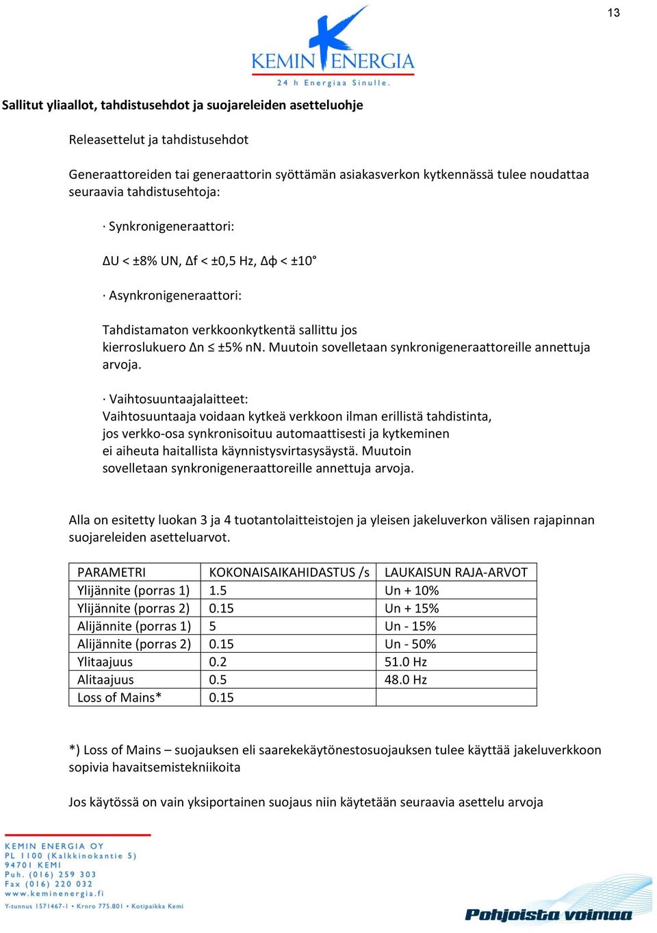 Muutoin sovelletaan synkronigeneraattoreille annettuja arvoja.