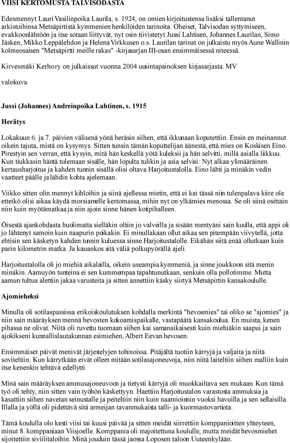 Kirvesmäki Kerho ry on julkaissut vuonna 2004 uusintapainoksen kirjasarjasta. MV valokuva Jussi (Johannes) Andreinpoika Lahtinen, s. 1915 Herätys Lokakuun 6. ja 7.