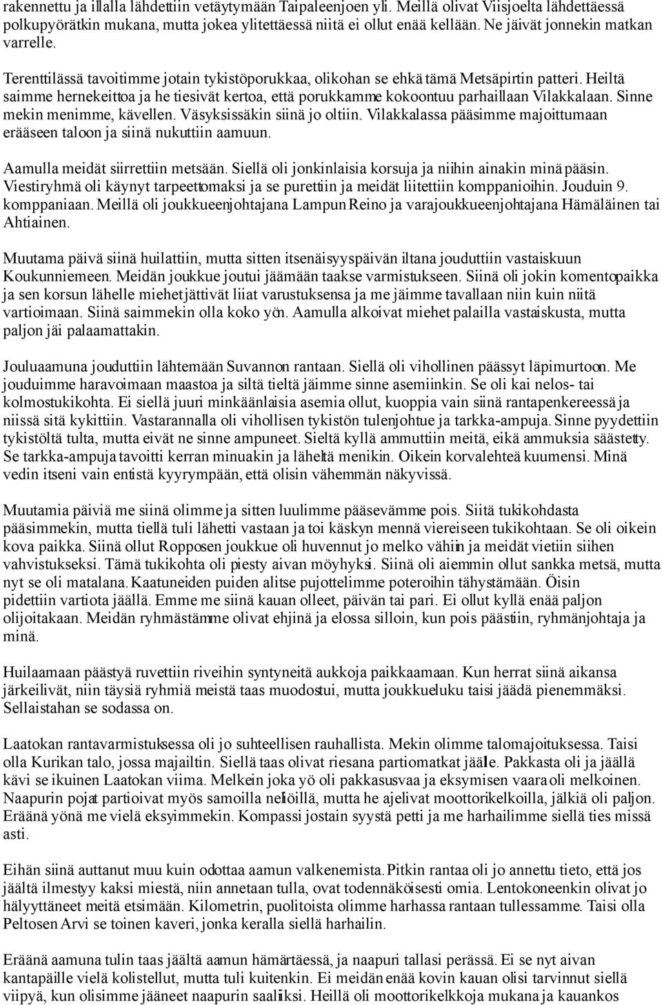 Heiltä saimme hernekeittoa ja he tiesivät kertoa, että porukkamme kokoontuu parhaillaan Vilakkalaan. Sinne mekin menimme, kävellen. Väsyksissäkin siinä jo oltiin.