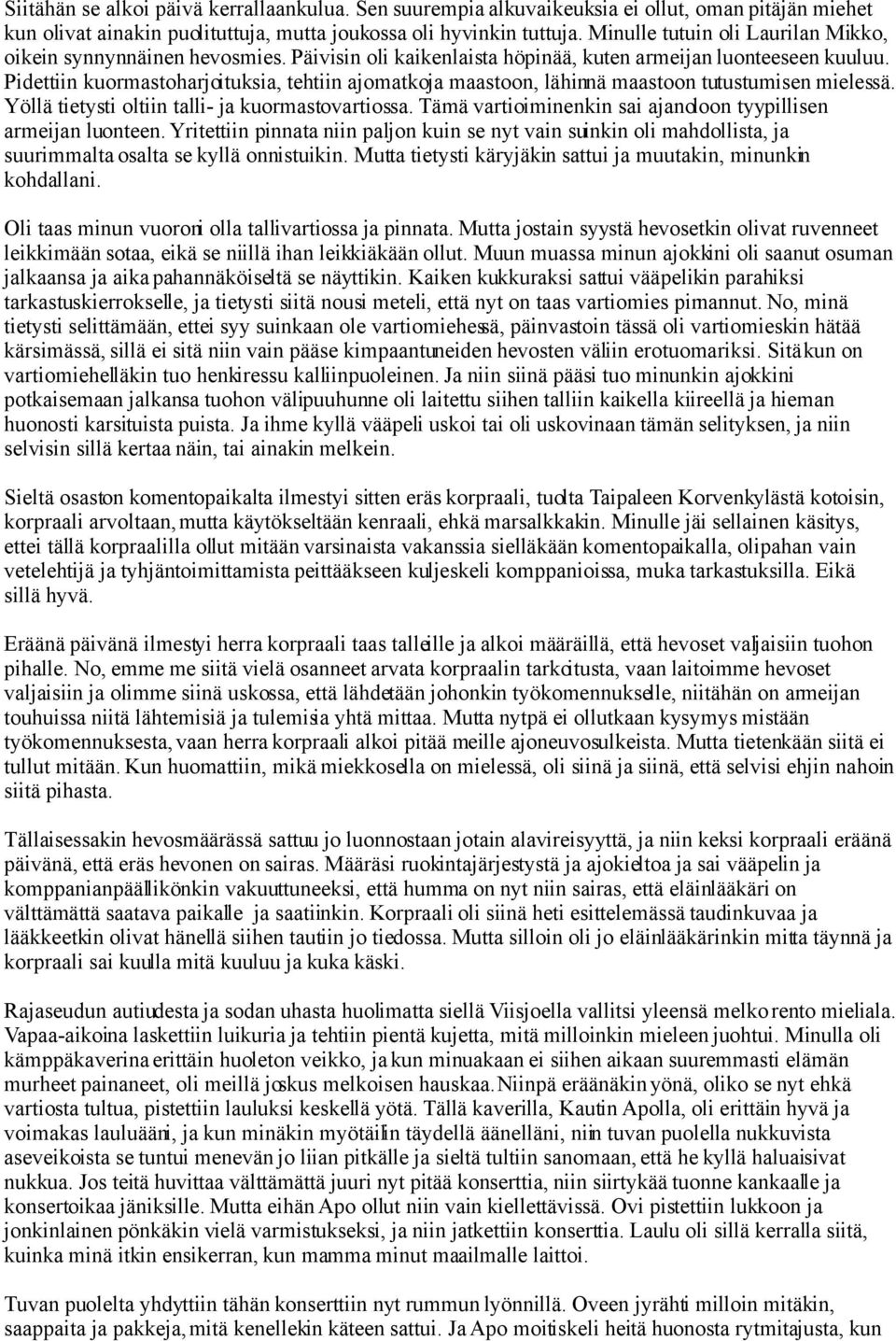 Pidettiin kuormastoharjoituksia, tehtiin ajomatkoja maastoon, lähinnä maastoon tutustumisen mielessä. Yöllä tietysti oltiin talli- ja kuormastovartiossa.