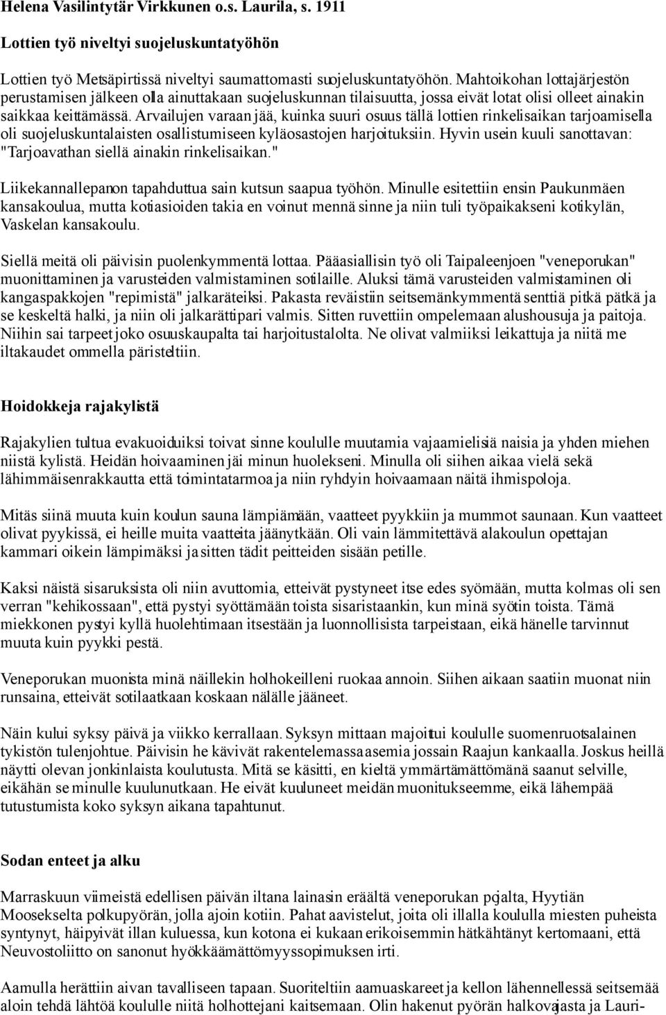 Arvailujen varaan jää, kuinka suuri osuus tällä lottien rinkelisaikan tarjoamisella oli suojeluskuntalaisten osallistumiseen kyläosastojen harjoituksiin.