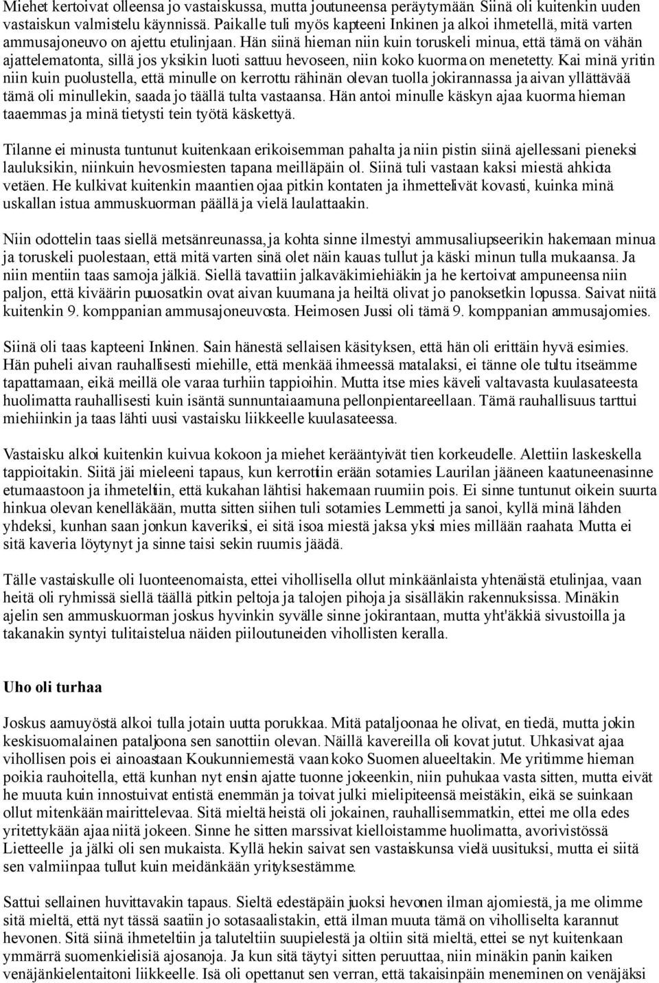 Hän siinä hieman niin kuin toruskeli minua, että tämä on vähän ajattelematonta, sillä jos yksikin luoti sattuu hevoseen, niin koko kuorma on menetetty.