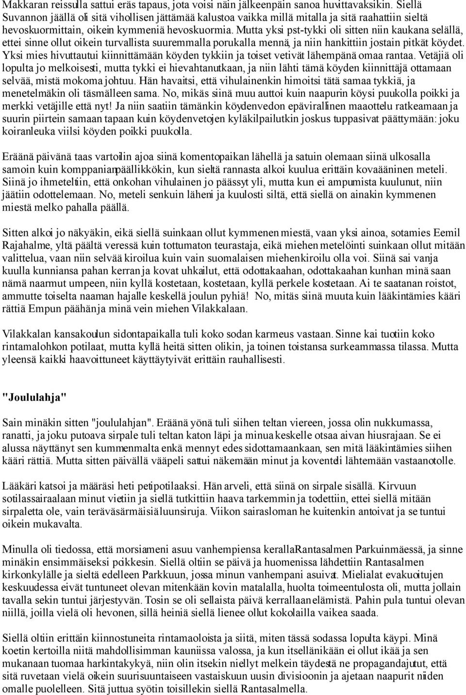 Mutta yksi pst-tykki oli sitten niin kaukana selällä, ettei sinne ollut oikein turvallista suuremmalla porukalla mennä, ja niin hankittiin jostain pitkät köydet.