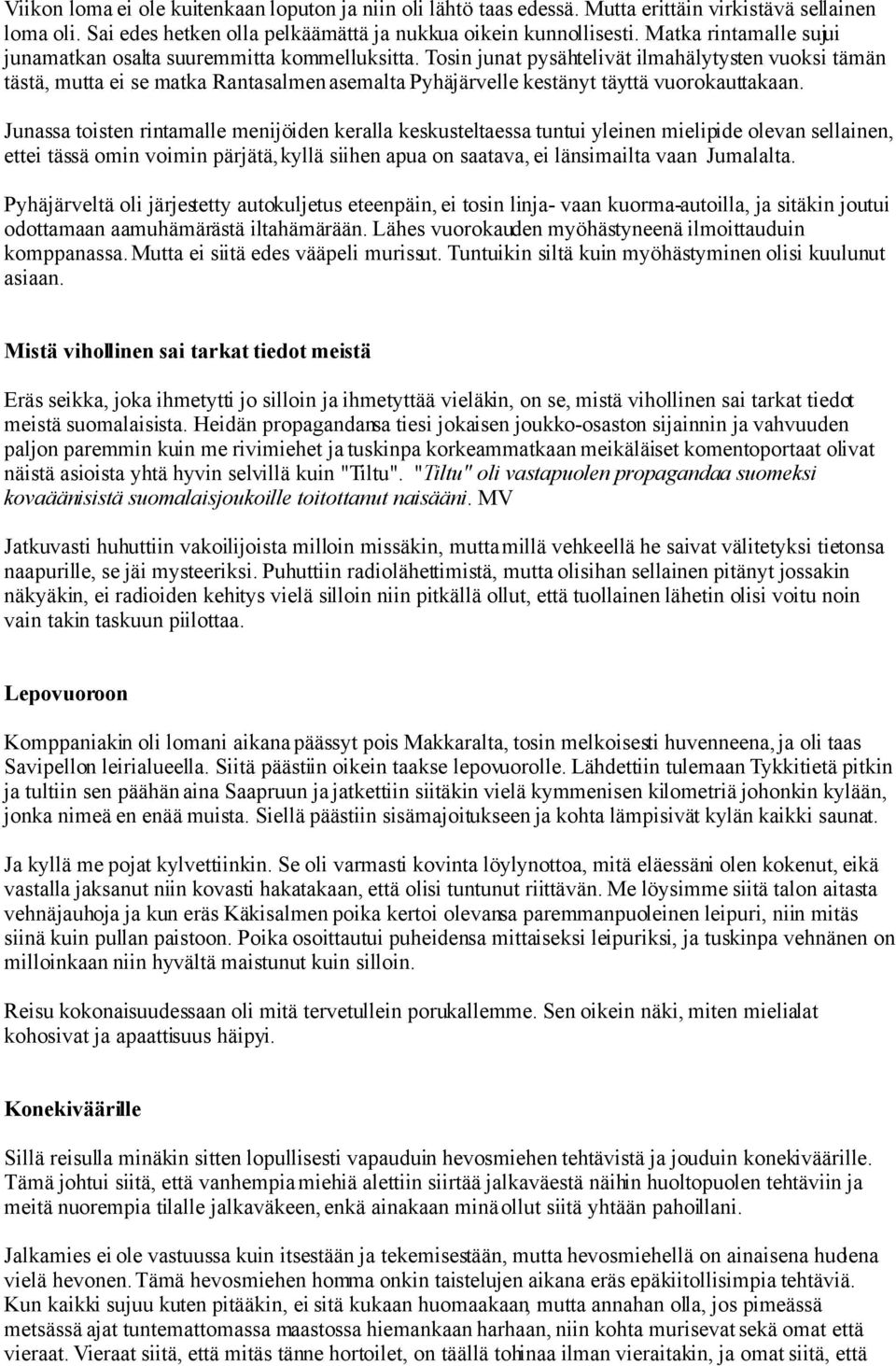 Tosin junat pysähtelivät ilmahälytysten vuoksi tämän tästä, mutta ei se matka Rantasalmen asemalta Pyhäjärvelle kestänyt täyttä vuorokauttakaan.