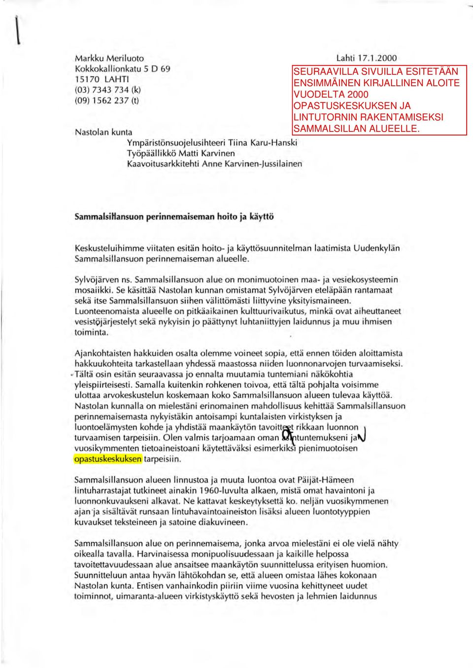 SammalsiHansuon perinnemaiseman hoito ja käyttö Keskusteluihimme viitaten esitän ho ito- j a käyttösuunnitelman laatimista Uudenkylän Sa mmalsillansuon peri nnemaiseman alueelle. Sylvöjärven ns.