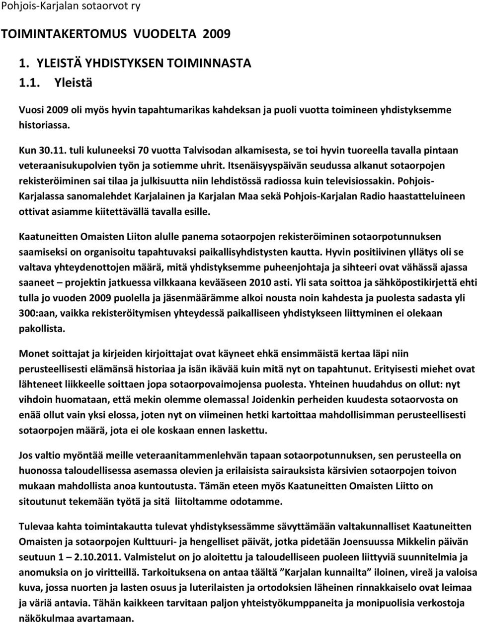 Itsenäisyyspäivän seudussa alkanut sotaorpojen rekisteröiminen sai tilaa ja julkisuutta niin lehdistössä radiossa kuin televisiossakin.