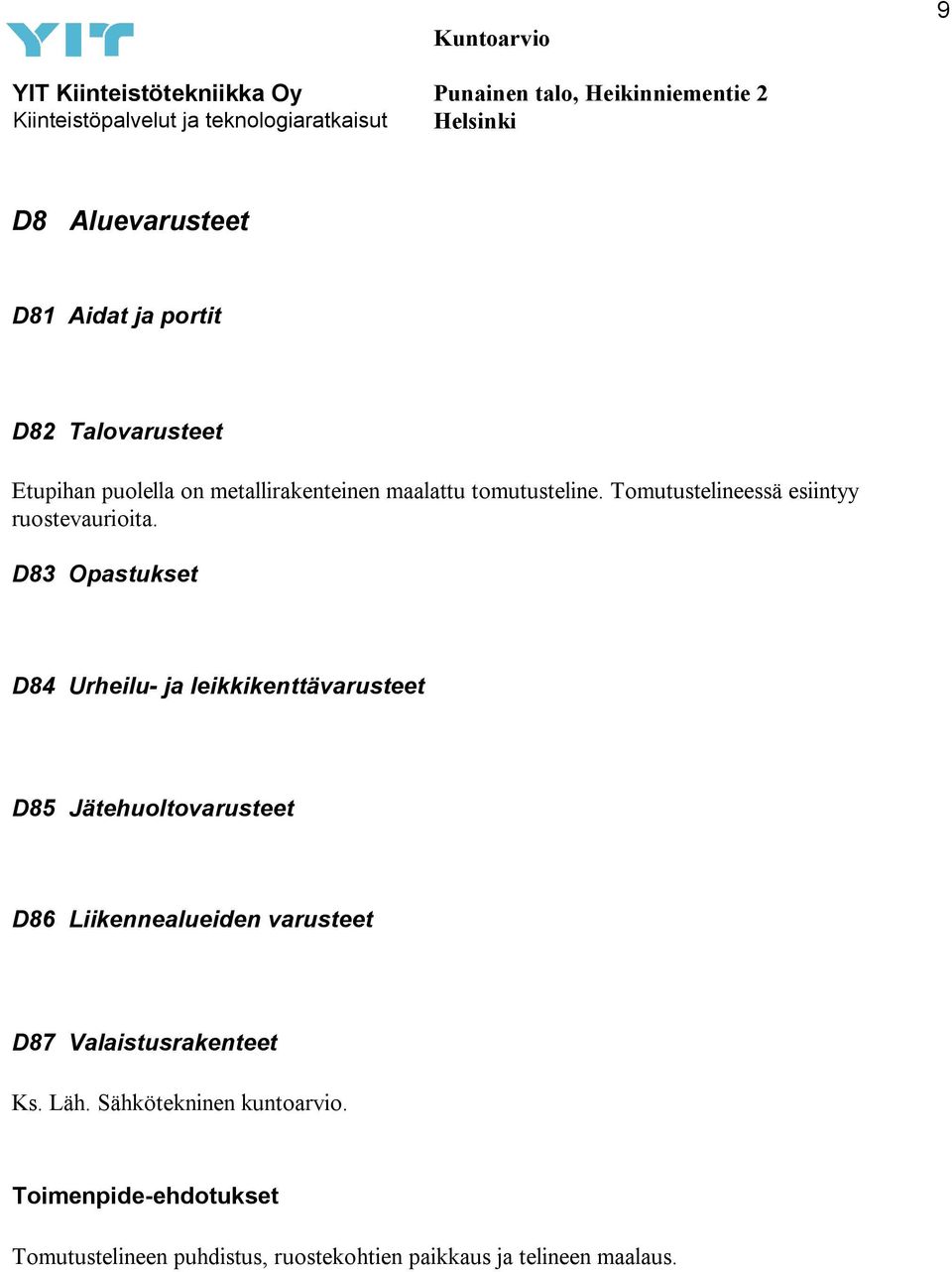 D83 Opastukset D84 Urheilu- ja leikkikenttävarusteet D85 Jätehuoltovarusteet D86 Liikennealueiden