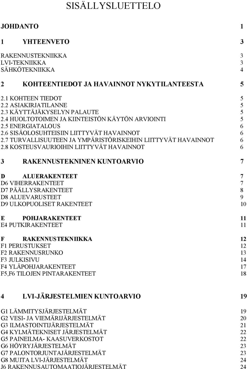 7 TURVALLISUUTEEN JA YMPÄRISTÖRISKEIHIN LIITTYVÄT HAVAINNOT 6 2.