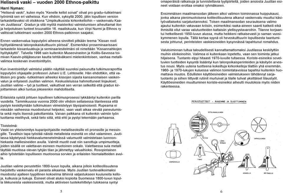 Gradun ja sitä myötä maisteriksi valmistumisen aiheuttamat ilon ja helpotuksen tunteet kruunattiin 16.