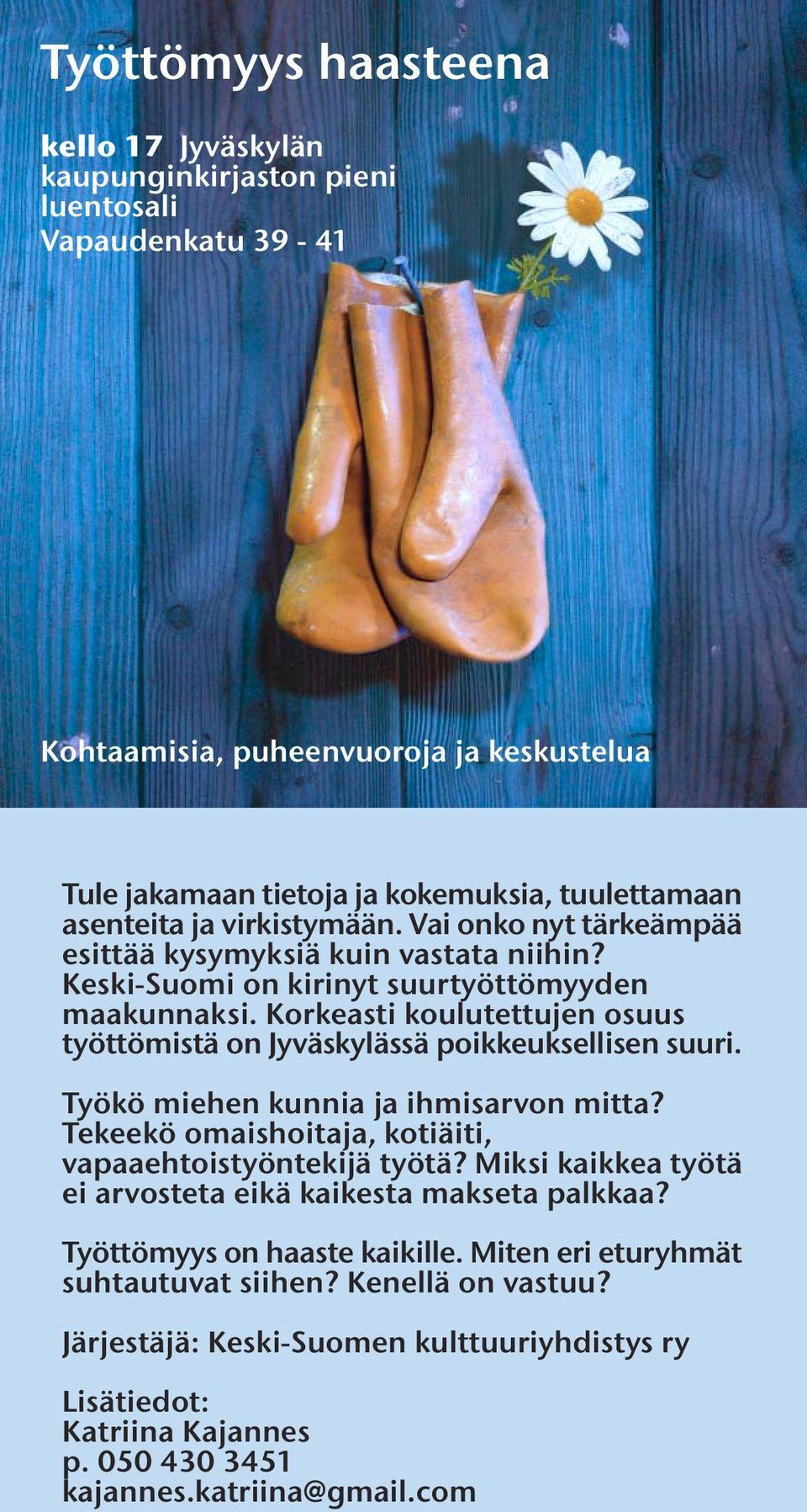 Korkeasti koulutettujen osuus työttömistä on Jyväskylässä poikkeuksellisen suuri. Työkö miehen kunnia ja ihmisarvon mitta? Tekeekö omaishoitaja, kotiäiti, vapaaehtoistyöntekijä työtä?