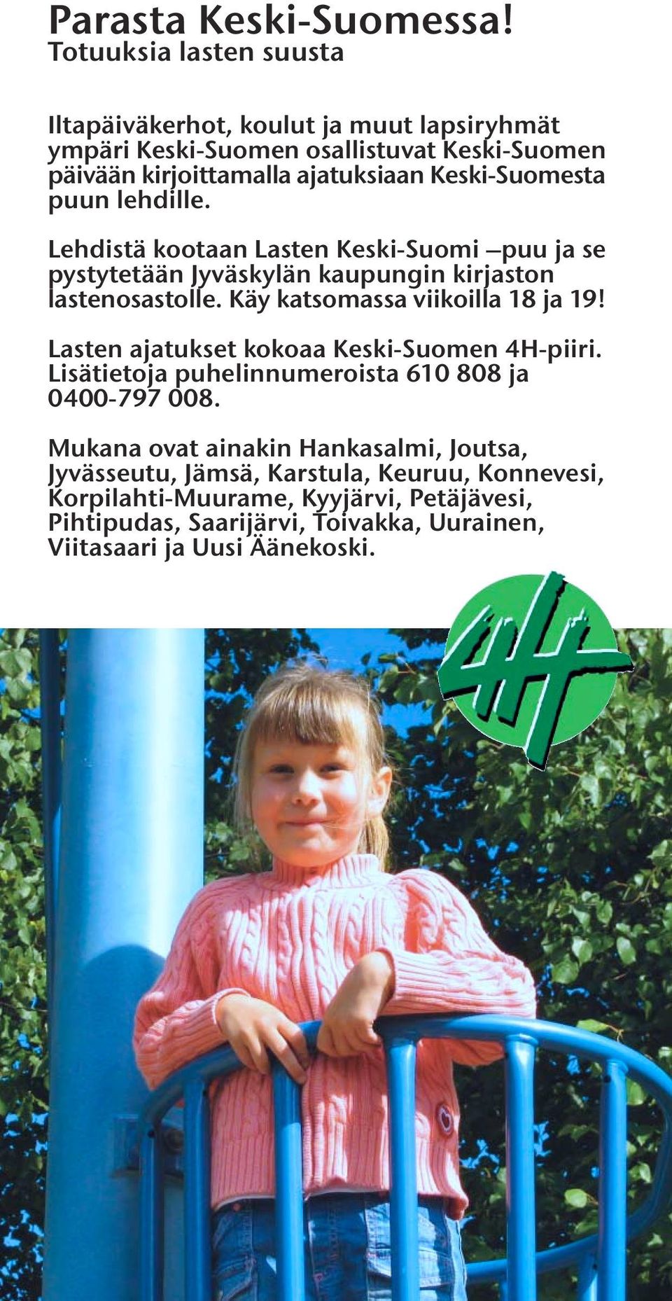 Keski-Suomesta puun lehdille. Lehdistä kootaan Lasten Keski-Suomi puu ja se pystytetään Jyväskylän kaupungin kirjaston lastenosastolle.