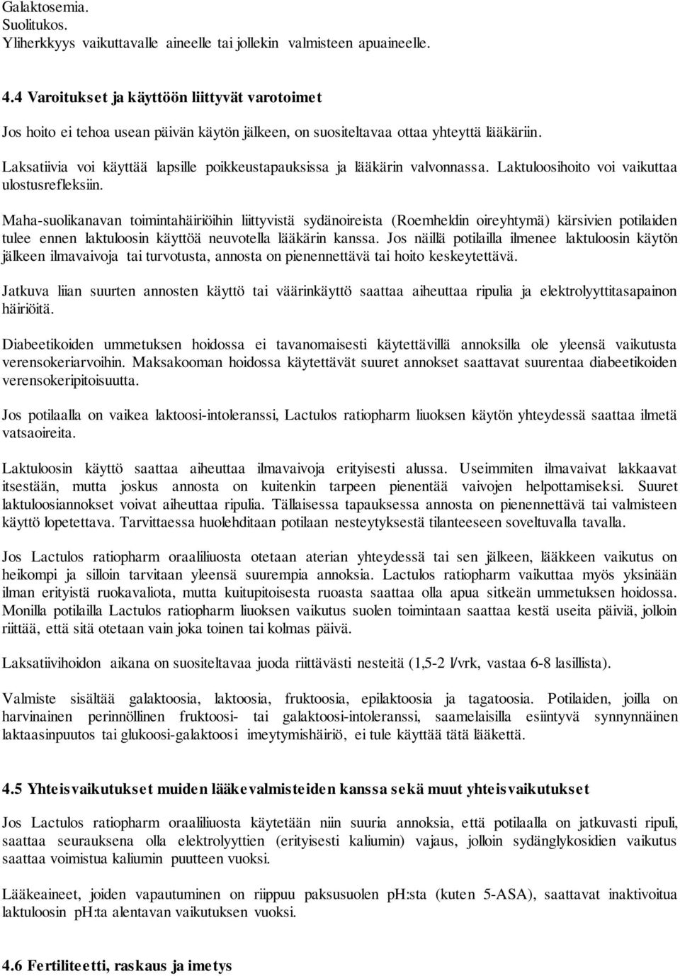 Laksatiivia voi käyttää lapsille poikkeustapauksissa ja lääkärin valvonnassa. Laktuloosihoito voi vaikuttaa ulostusrefleksiin.