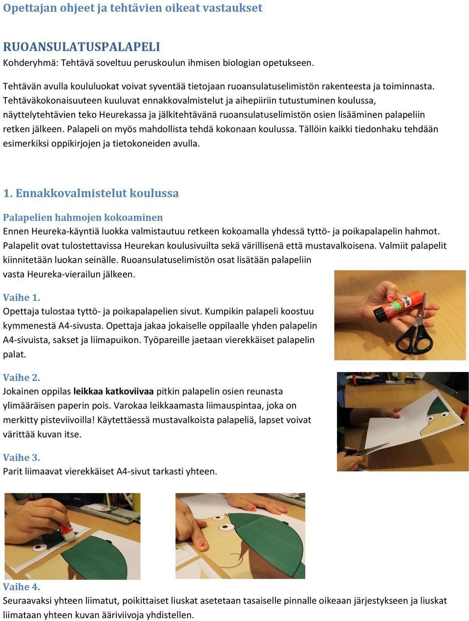 Tehtäväkokonaisuuteen kuuluvat ennakkovalmistelut ja aihepiiriin tutustuminen koulussa, näyttelytehtävien teko Heurekassa ja jälkitehtävänä ruoansulatuselimistön osien lisääminen palapeliin retken