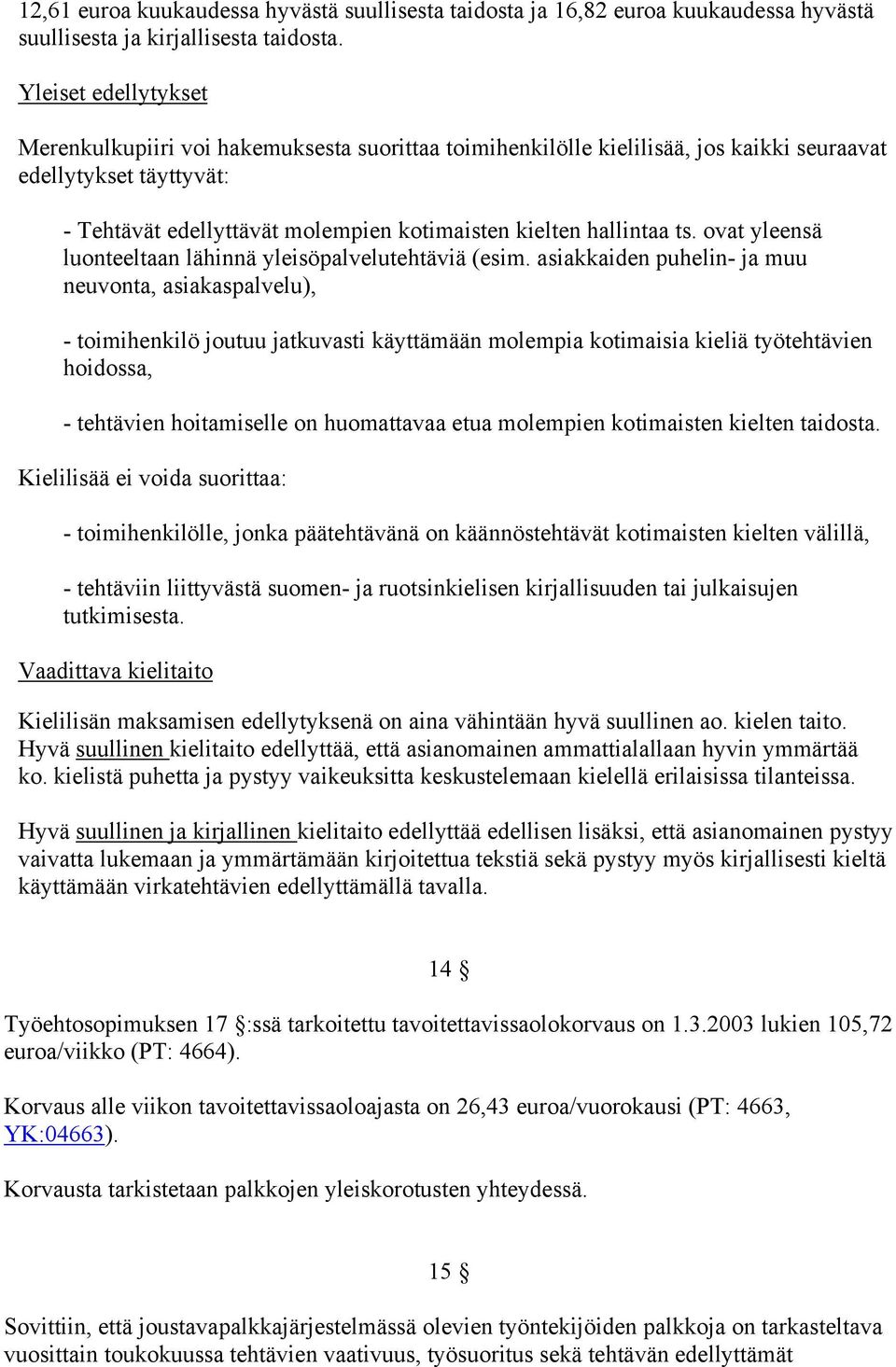 hallintaa ts. ovat yleensä luonteeltaan lähinnä yleisöpalvelutehtäviä (esim.