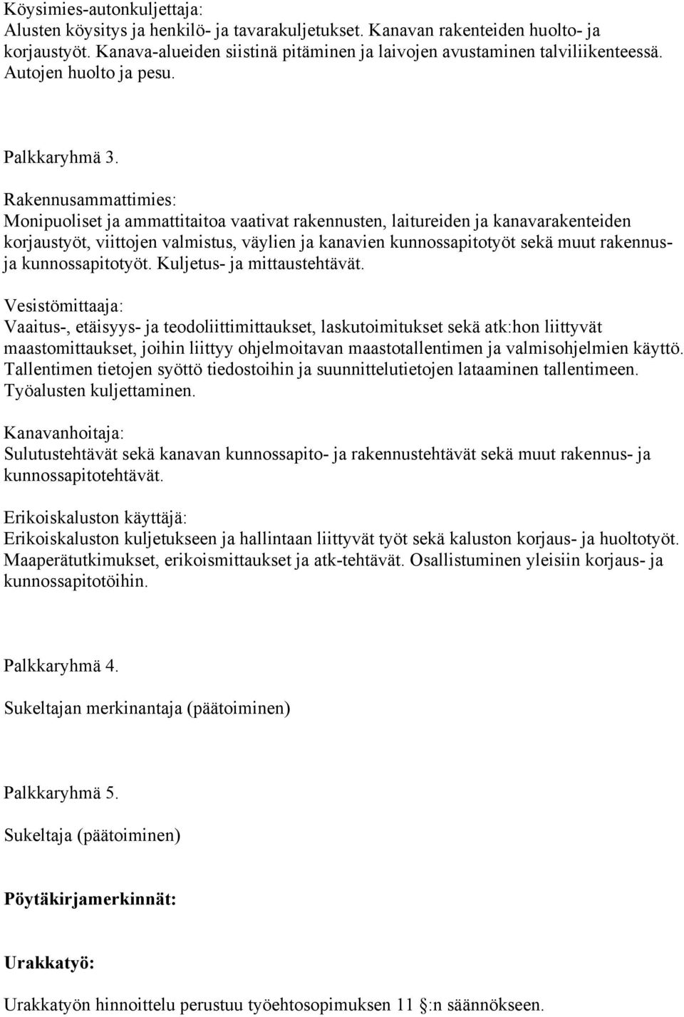 Rakennusammattimies: Monipuoliset ja ammattitaitoa vaativat rakennusten, laitureiden ja kanavarakenteiden korjaustyöt, viittojen valmistus, väylien ja kanavien kunnossapitotyöt sekä muut rakennusja