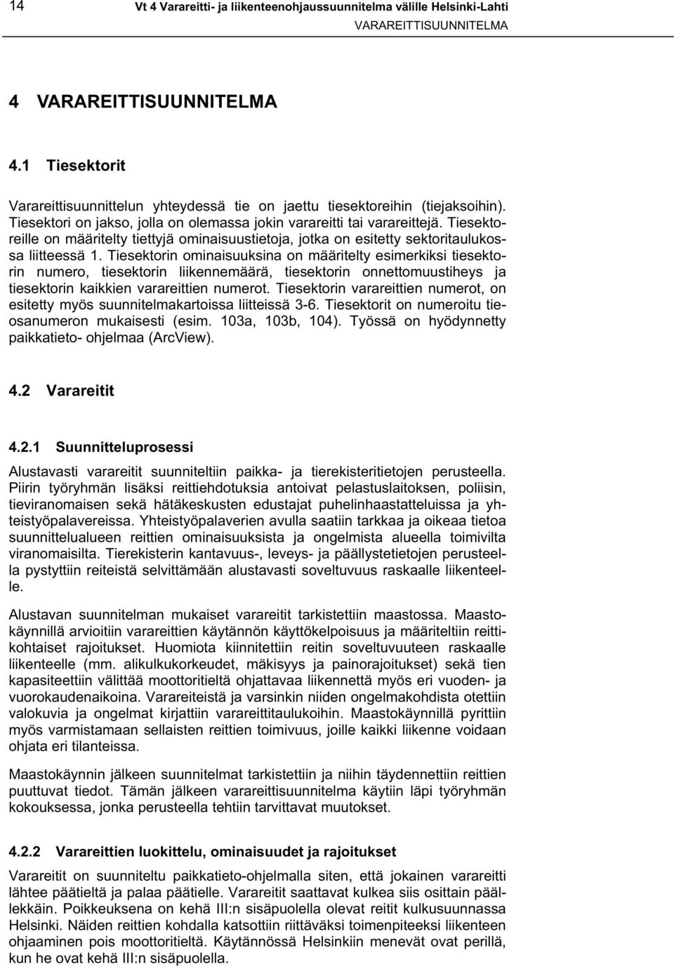 Tiesektoreille on määritelty tiettyjä ominaisuustietoja, jotka on esitetty sektoritaulukossa liitteessä 1.