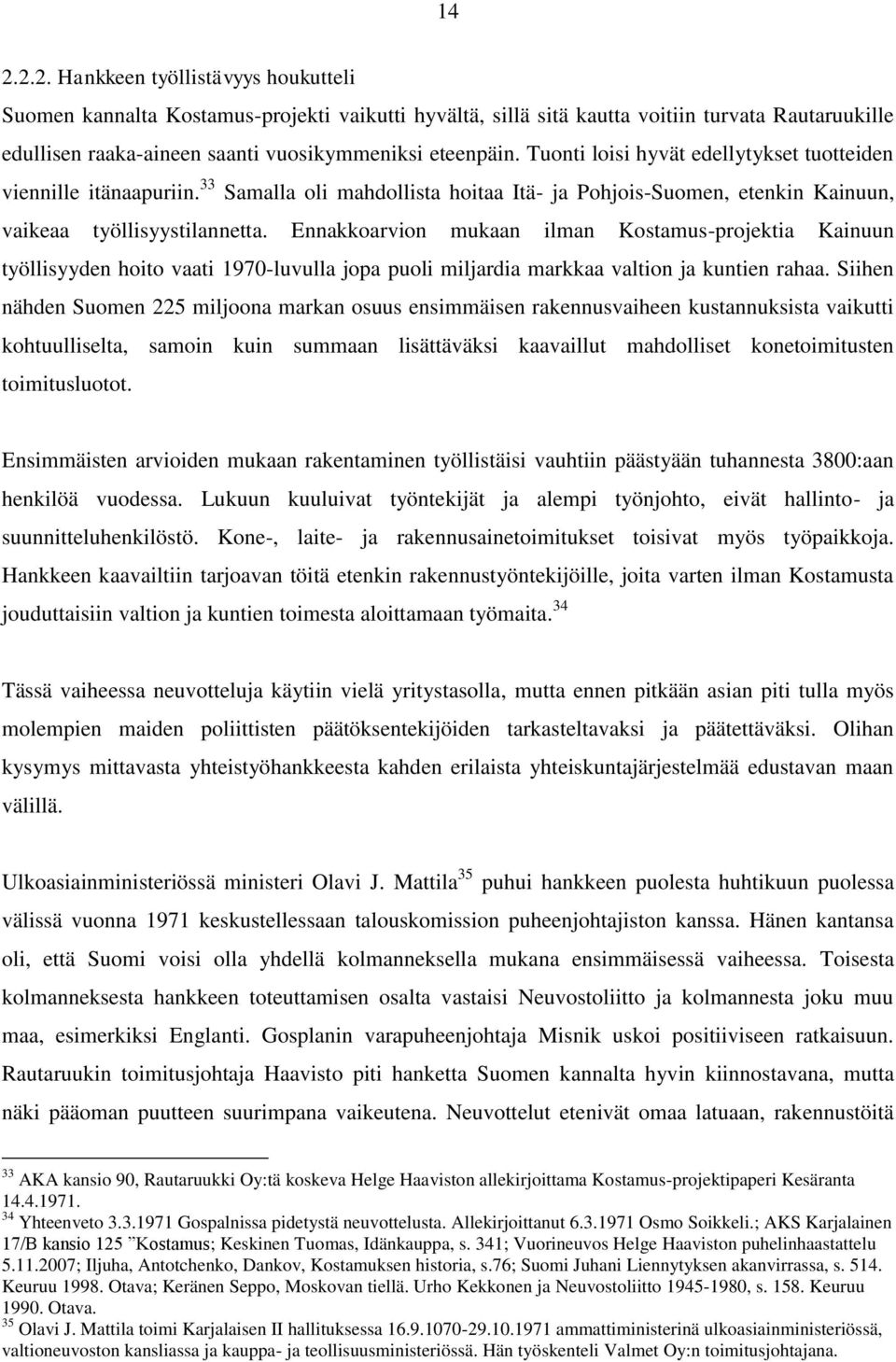 Ennakkoarvion mukaan ilman Kostamus-projektia Kainuun työllisyyden hoito vaati 1970-luvulla jopa puoli miljardia markkaa valtion ja kuntien rahaa.