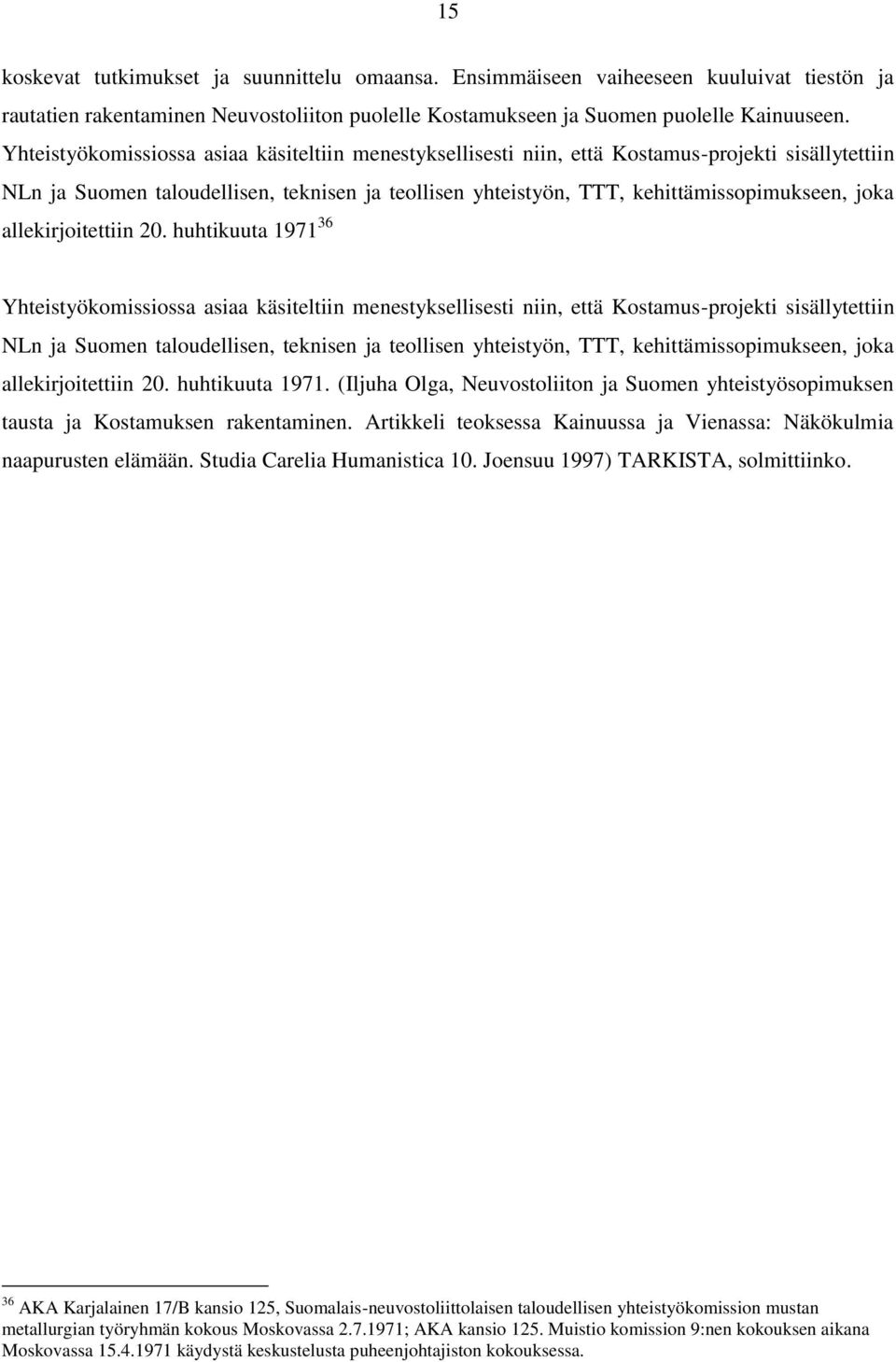 allekirjoitettiin 20. huhtikuuta 1971 36  allekirjoitettiin 20. huhtikuuta 1971. (Iljuha Olga, Neuvostoliiton ja Suomen yhteistyösopimuksen tausta ja Kostamuksen rakentaminen.