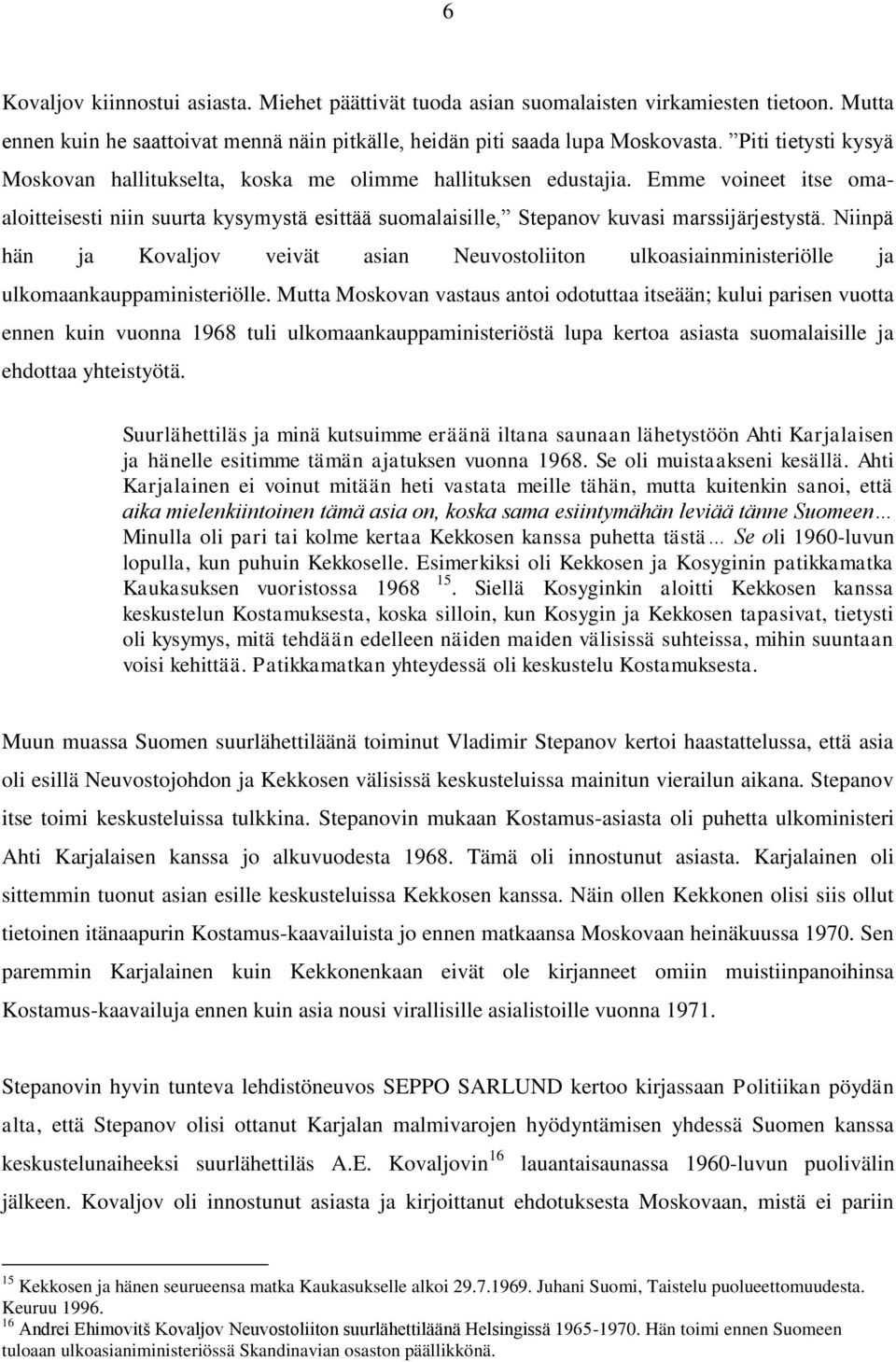 Niinpä hän ja Kovaljov veivät asian Neuvostoliiton ulkoasiainministeriölle ja ulkomaankauppaministeriölle.