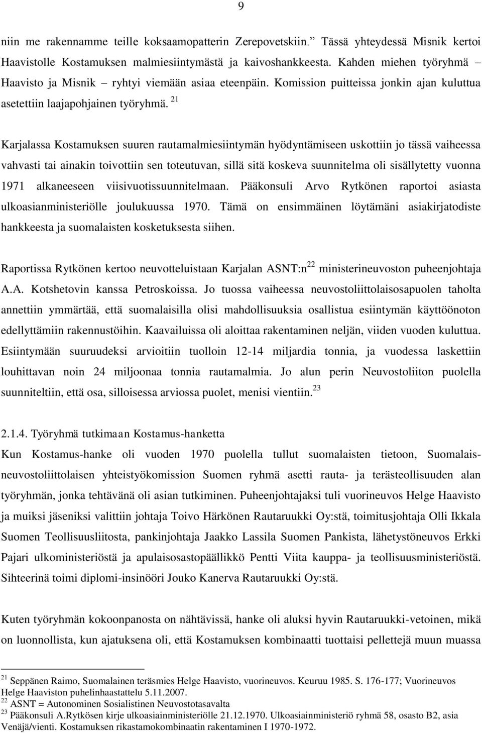 21 Karjalassa Kostamuksen suuren rautamalmiesiintymän hyödyntämiseen uskottiin jo tässä vaiheessa vahvasti tai ainakin toivottiin sen toteutuvan, sillä sitä koskeva suunnitelma oli sisällytetty