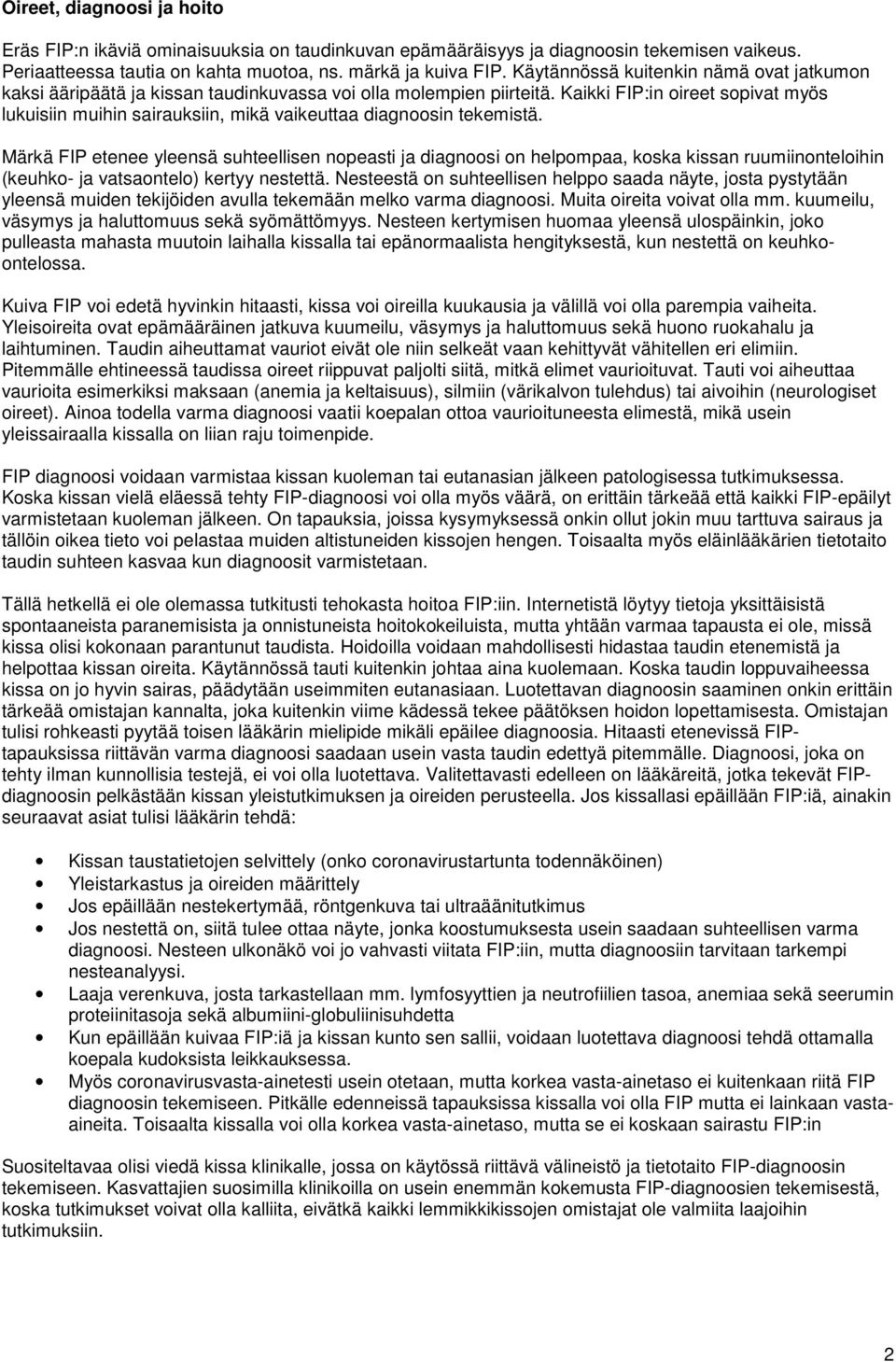 Kaikki FIP:in oireet sopivat myös lukuisiin muihin sairauksiin, mikä vaikeuttaa diagnoosin tekemistä.