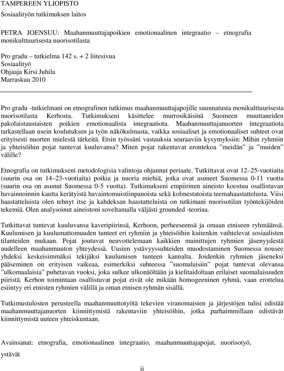 Tutkimukseni käsittelee murrosikäisinä Suomeen muuttaneiden pakolaistaustaisten poikien emotionaalista integraatiota.