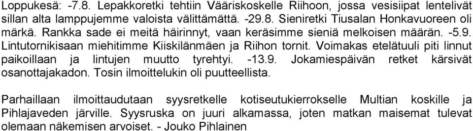 Voimakas etelätuuli piti linnut paikoillaan ja lintujen muutto tyrehtyi. -13.9. Jokamiespäivän retket kärsivät osanottajakadon. Tosin ilmoittelukin oli puutteellista.