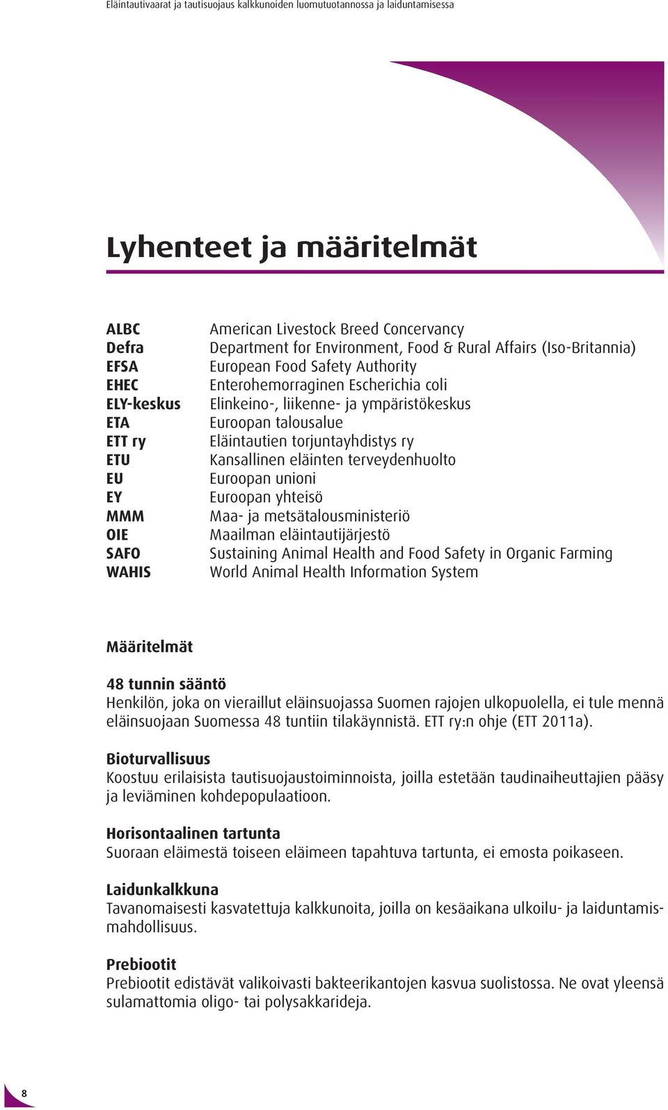 Euroopan unioni Euroopan yhteisö Maa- ja metsätalousministeriö Maailman eläintautijärjestö Sustaining Animal Health and Food Safety in Organic Farming World Animal Health Information System