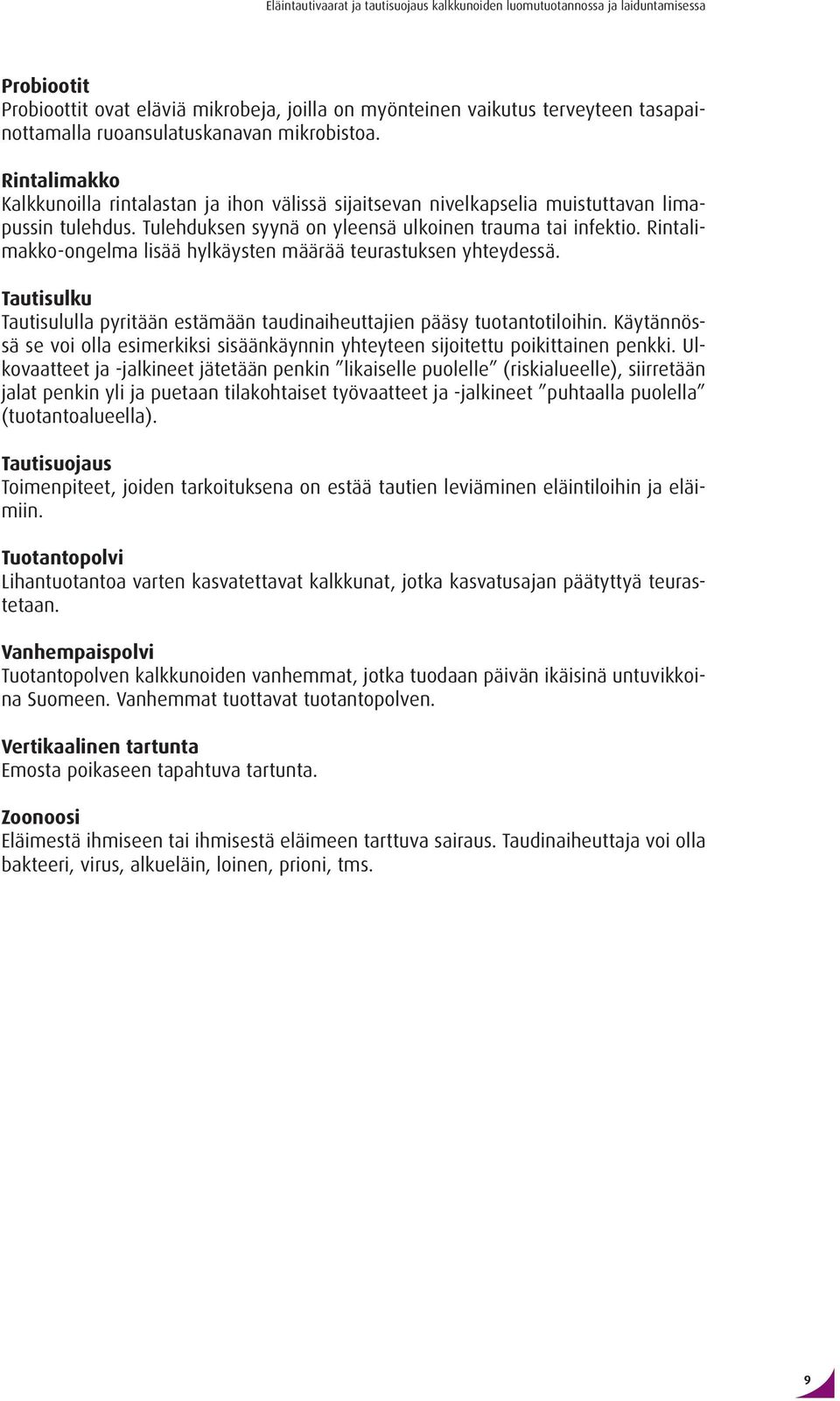 Rintalimakko-ongelma lisää hylkäysten määrää teurastuksen yhteydessä. Tautisulku Tautisululla pyritään estämään taudinaiheuttajien pääsy tuotantotiloihin.