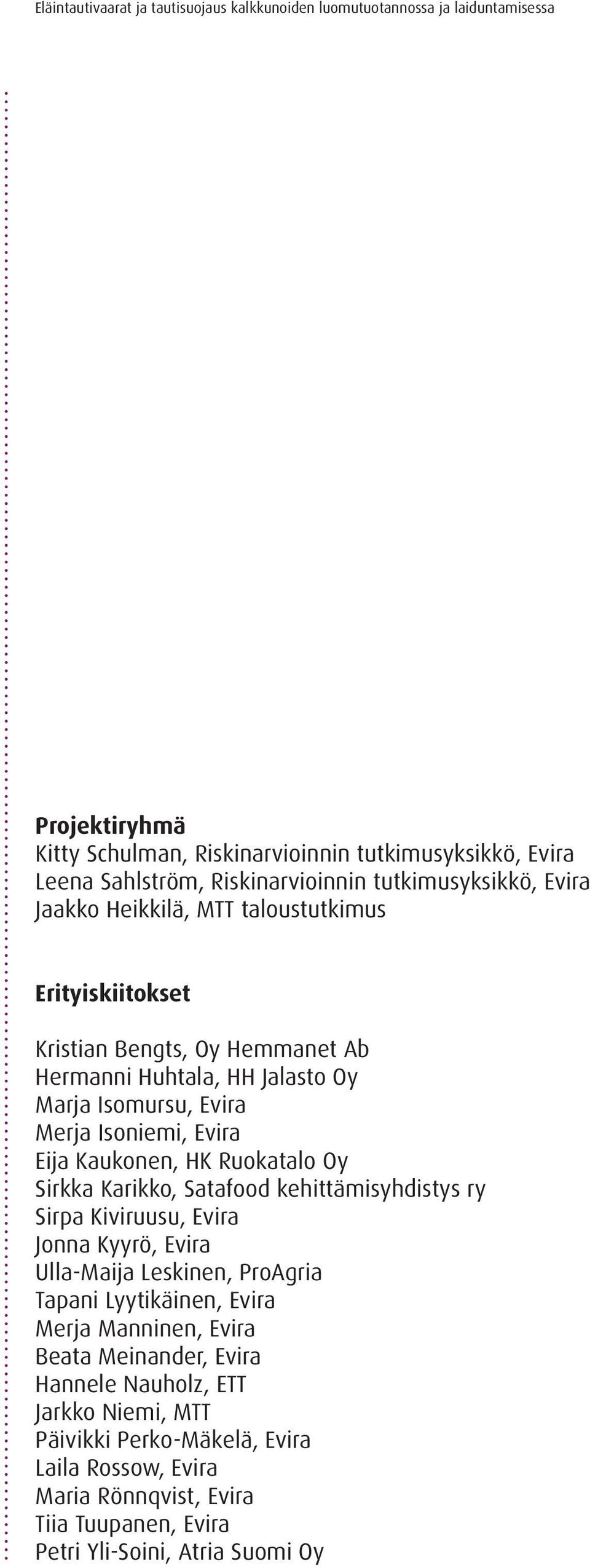 Karikko, Satafood kehittämisyhdistys ry Sirpa Kiviruusu, Evira Jonna Kyyrö, Evira Ulla-Maija Leskinen, ProAgria Tapani Lyytikäinen, Evira Merja Manninen, Evira Beata