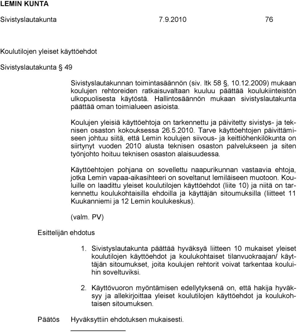 Koulujen yleisiä käyttöehtoja on tarkennettu ja päivitetty sivistys- ja teknisen osaston kokouksessa 26.5.2010.