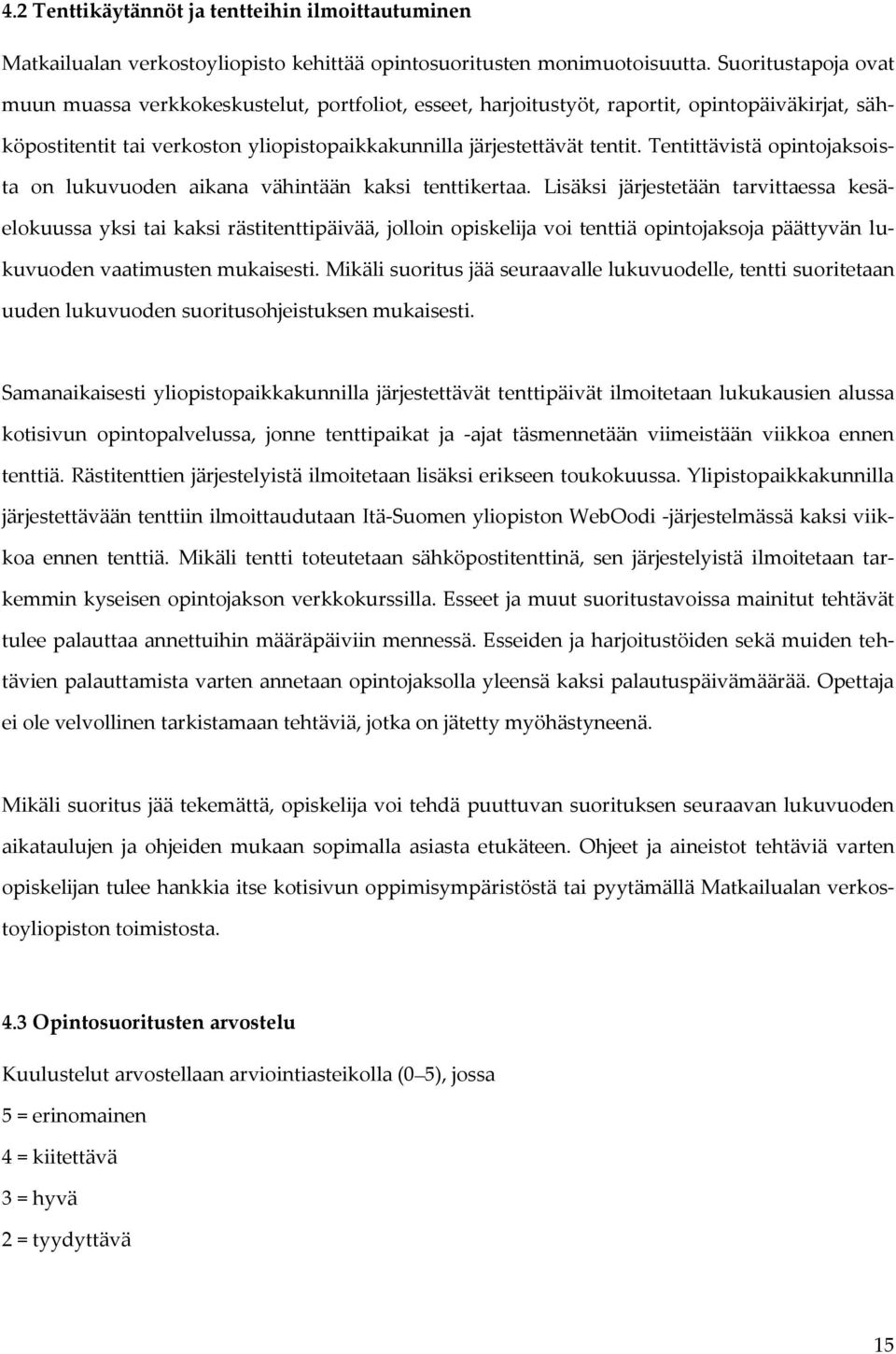 Tentittävistä opintojaksoista on lukuvuoden aikana vähintään kaksi tenttikertaa.