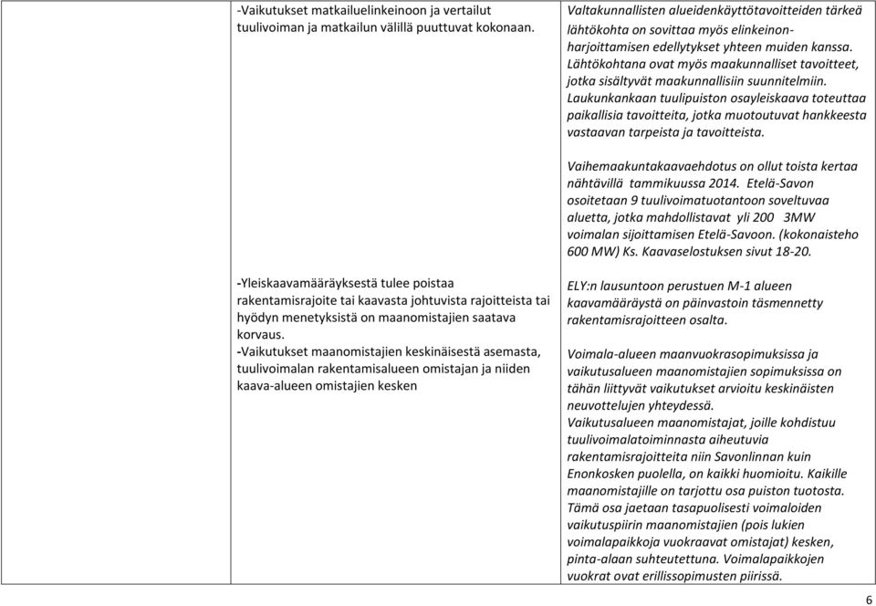 Lähtökohtana ovat myös maakunnalliset tavoitteet, jotka sisältyvät maakunnallisiin suunnitelmiin.