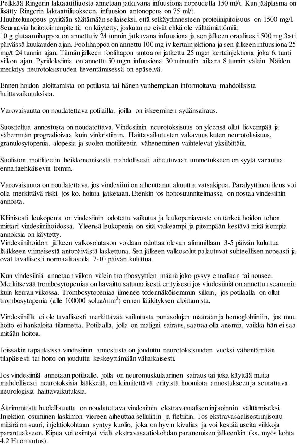 Seuraavia hoitotoimenpiteitä on käytetty, joskaan ne eivät ehkä ole välttämättömiä: 10 g glutaamihappoa on annettu iv 24 tunnin jatkuvana infuusiona ja sen jälkeen oraalisesti 500 mg 3:sti päivässä