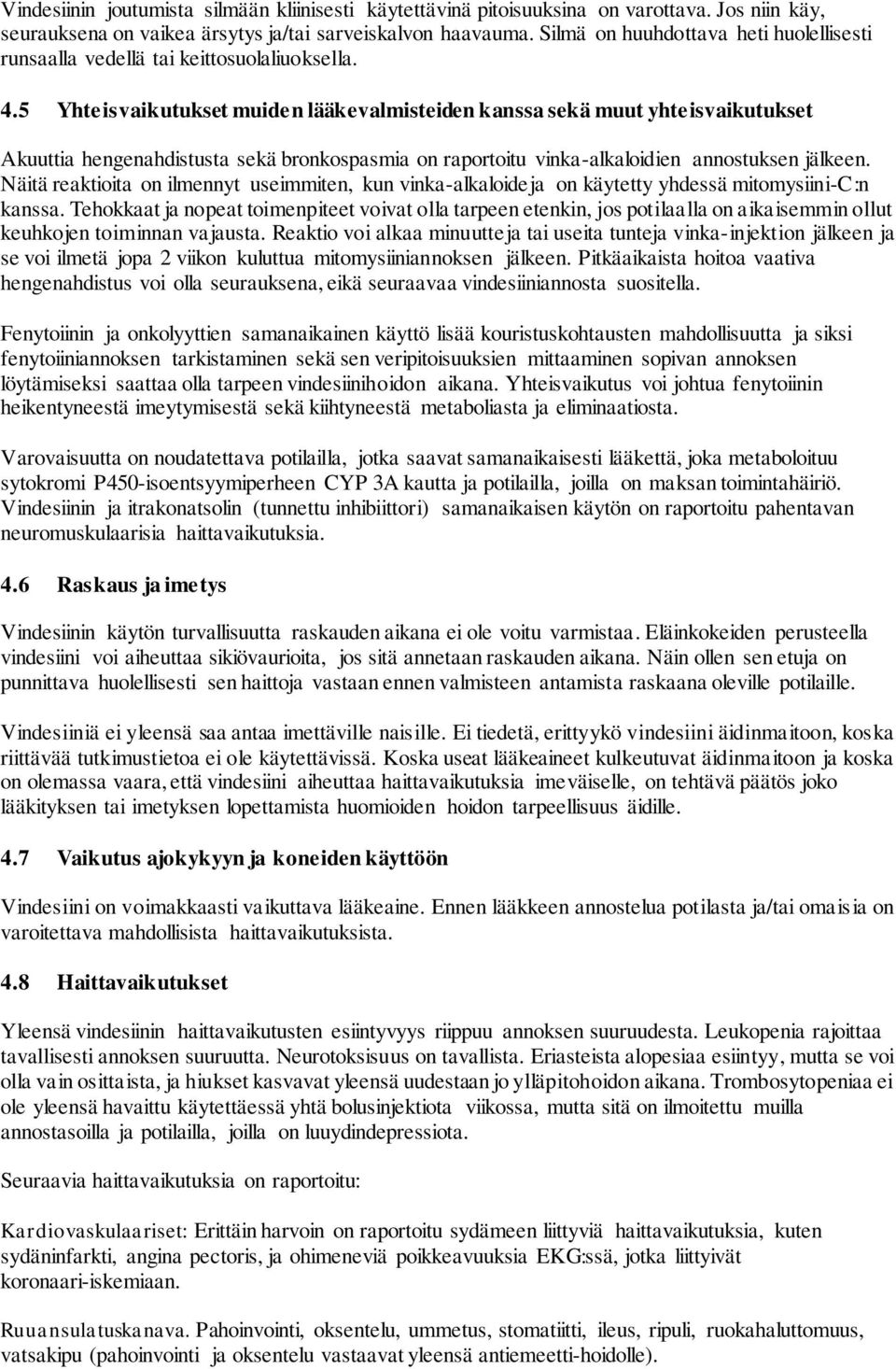 5 Yhteisvaikutukset muiden lääkevalmisteiden kanssa sekä muut yhteisvaikutukset Akuuttia hengenahdistusta sekä bronkospasmia on raportoitu vinka-alkaloidien annostuksen jälkeen.