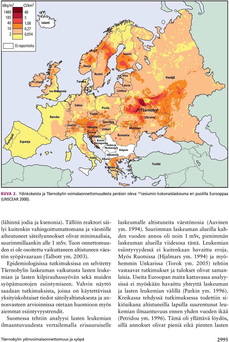 Ydinkokeista ja Tšernobylin voimalaonnettomuudesta peräisin oleva 137 cesiumin kokonaislaskeuma eri puolilla Eurooppaa (UNSCEAR 2000). (lähinnä jodia ja ksenonia).