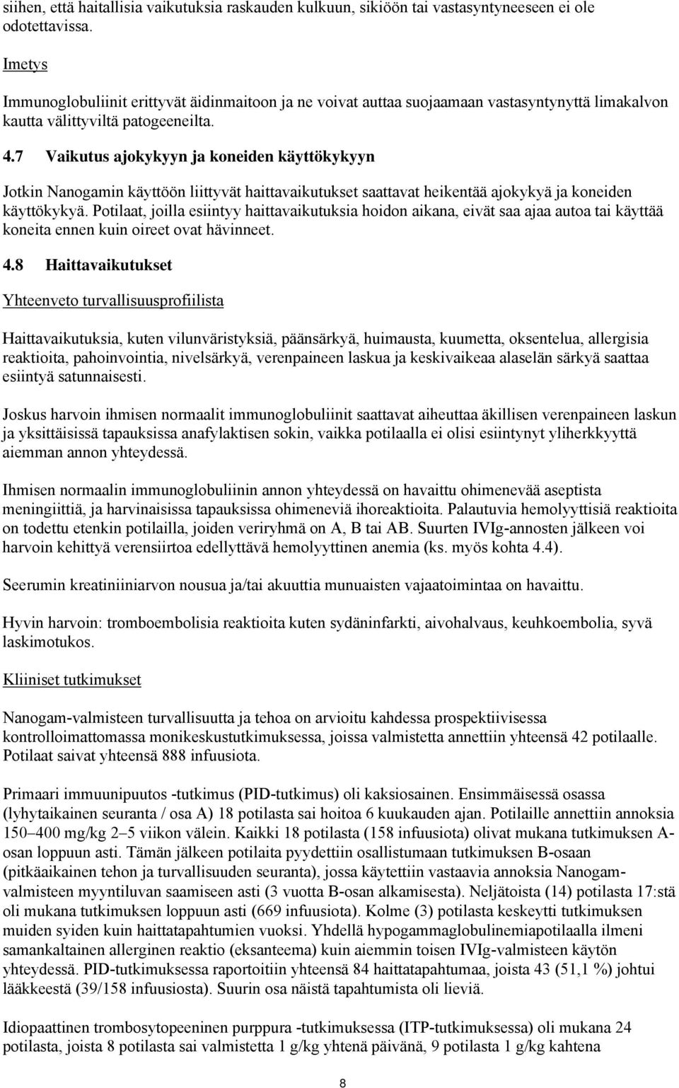 7 Vaikutus ajokykyyn ja koneiden käyttökykyyn Jotkin Nanogamin käyttöön liittyvät haittavaikutukset saattavat heikentää ajokykyä ja koneiden käyttökykyä.